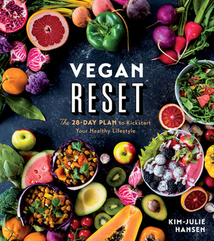 Vegan Reset: The 28-Day Plan to Kickstart Your Healthy Lifestyle by Kim-Julie Hansen