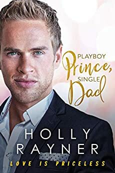 Playboy Prince, Single Dad by Holly Rayner