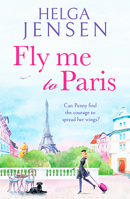 Fly Me to Paris: A romantic, hilarious and uplifting read all about finding your joy later in life by Helga Jensen