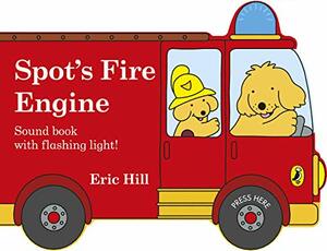 Spot's Fire Engine: shaped book with siren and flashing light! by Eric Hill