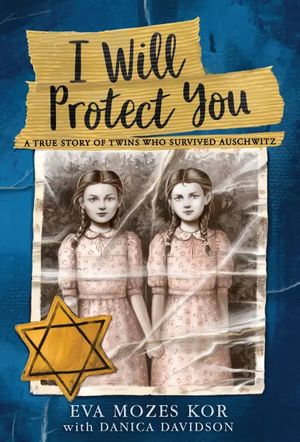 I Will Protect You: A True Story of Twins Who Survived Auschwitz by Eva Mozes Kor