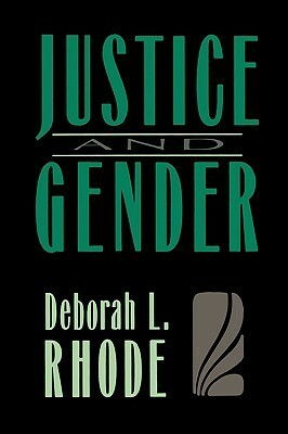 Justice and Gender: Sex Discrimination and the Law by Deborah L. Rhode