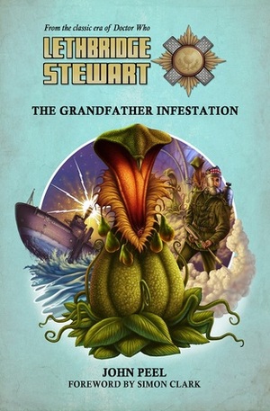 Lethbridge-Stewart: The Grandfather Infestation by Simon Clark, John Peel, Andy Frankham-Allen