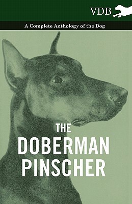 The Doberman Pinscher - A Complete Anthology of the Dog - by Various