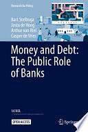 Money and Debt: The Public Role of Banks by Bart Stellinga, Casper de Vries, Josta de Hoog, Arthur van Riel