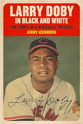 Larry Doby in Black and White: The Story of a Baseball Pioneer by Jerry Izenberg