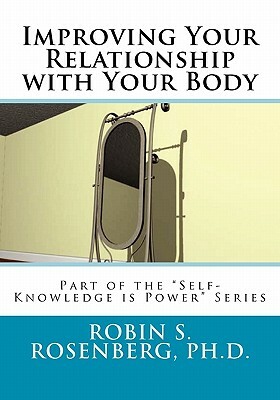 Improving Your Relationship with Your Body by Robin S. Rosenberg