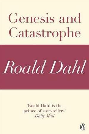 Genesis and Catastrophe (A Roald Dahl Short Story) by Roald Dahl