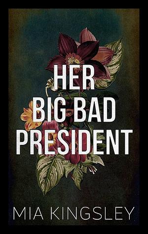 Her Big Bad President by Mia Kingsley