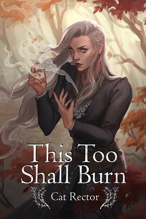 This Too Shall Burn by Cat Rector