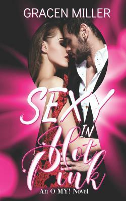 Sexy in Hot Pink (an O My! Novel) by An O. My! Novel, Gracen Miller