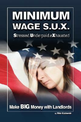 Minimum Wage S.U.X.: Make Big Money with Landlords by Mike Kozlowski