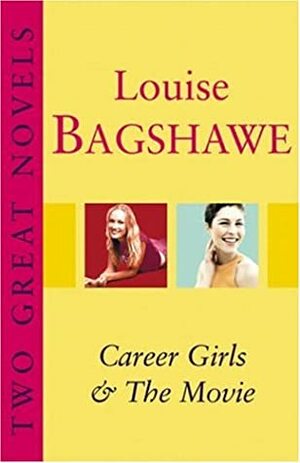 Two Great Novels: Career Girls, The Movie by Louise Bagshawe