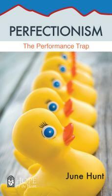 Perfectionism: The Performance Trap by June Hunt