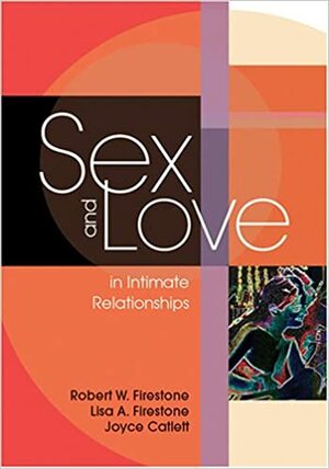 Sex and Love in Intimate Relationships by Joyce Catlett, Lisa Firestone, Robert W. Firestone