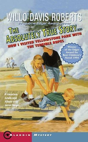 The Absolutely True Story: How I Visited Yellowstone Park with the Terrible Rupes by Willo Davis Roberts, Willo Davis Roberts