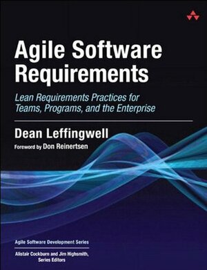 Agile Software Requirements: Lean Requirements Practices for Teams, Programs, and the Enterprise by Dean Leffingwell