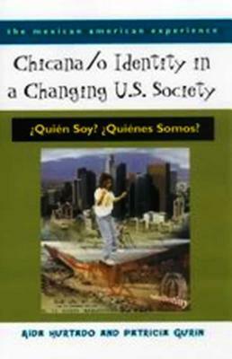 Chicana/O Identity in a Changing U.S. Society: ¿quién Soy? ¿quiénes Somos? by Patricia Gurin, Aída Hurtado, Aída Hurtado