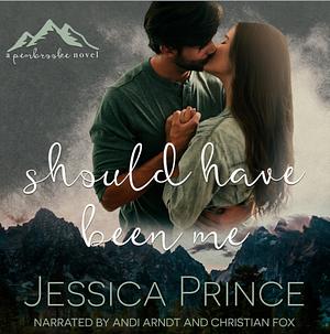 Should Have Been Me by Jessica Prince