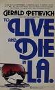 To Live & Die in L. A. by Gerald Petievich