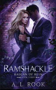 Ramshackle (Raegan of Ruin Book 3) by A.L. Rook