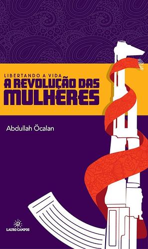 Libertando a Vida: A Revolução das Mulheres by Sérgio Granja, Abdullah Öcalan