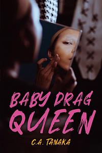 Baby Drag Queen by C.A. Tanaka