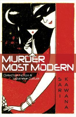 Murder Most Modern: Detective Fiction and Japanese Culture by Sari Kawana