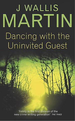 Dancing With the Uninvited Guest by Julia Wallis Martin, Julia Wallis Martin