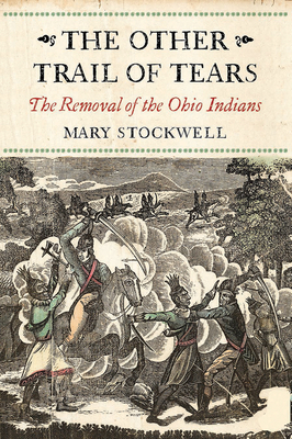 The Other Trail of Tears: The Removal of the Ohio Indians by Mary Stockwell