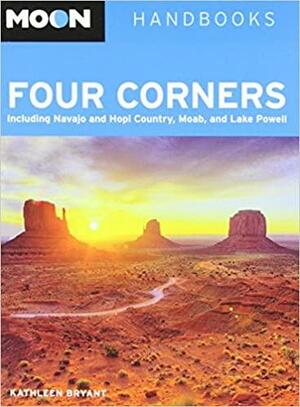 Moon Four Corners: Including Navajo and Hopi Country, Moab, and Lake Powell by Kathleen Bryant