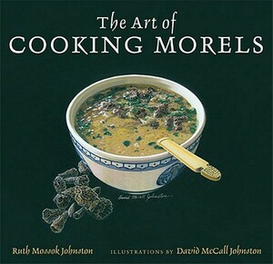 The Art of Cooking Morels by Ruth Mossok Johnston