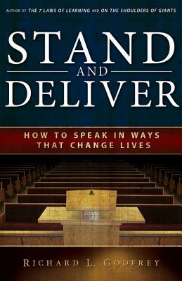 Stand and Deliver: How to Speak in Ways That Change Lives by Richard L. Godfrey