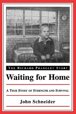 Waiting for Home: The Richard Prangley Story by John Schneider