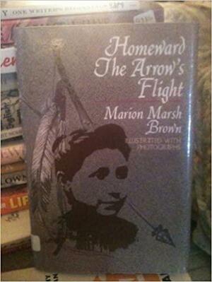 Homeward the Arrow's Flight by Marion Marsh Brown