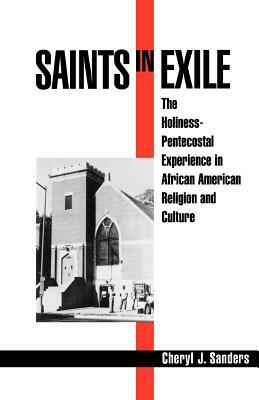 Saints in Exile: The Holiness-Pentecostal Experience in African American Religion and Culture by Cheryl J. Sanders