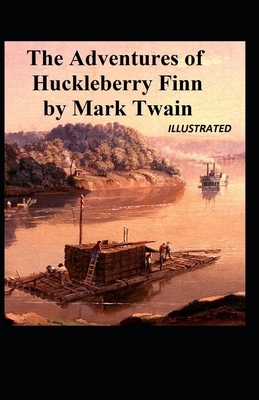 The Adventures of Huckleberry Finn Illustrated by Mark Twain