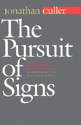 The Pursuit of Signs: Semiotics, Literature, Deconstruction by Jonathan D. Culler