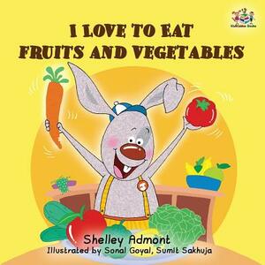 I Love to Eat Fruits and Vegetables by Kidkiddos Books, Shelley Admont