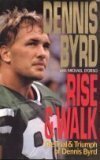 Rise and Walk: The Trial and Triumph of Dennis Byrd by Michael D'Orso, Dennis Byrd