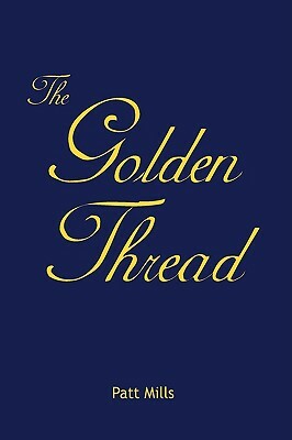 The Golden Thread by Patt Mills