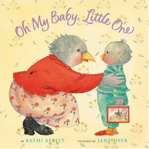 Oh My Baby, Little One by Kathi Appelt, Jane Dyer