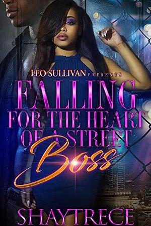 Falling for the Heart of A Street Boss by Shaytrece, Shaytrece