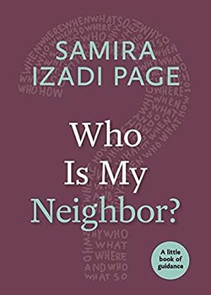 Who Is My Neighbor?: A Little Book of Guidance by Samira Izadi Page