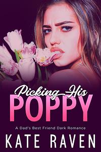 Picking His Poppy: A Dad's Best Friend Dark Romance Short Story by Kate Raven