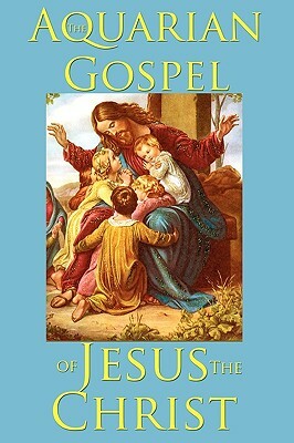 The Aquarian Gospel of Jesus the Christ by Levi