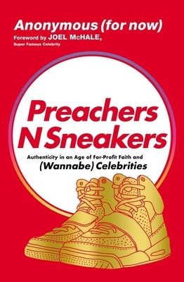 Preachersnsneakers: Authenticity in an Age of For-Profit Faith and (Wannabe) Celebrities by 