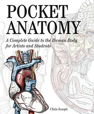 Pocket Anatomy: A Complete Guide to the Human Body for ArtistsStudents by Chris Joseph
