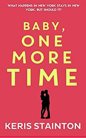 Baby, One More Time: A sexy, funny, romcom novella by Keris Stainton