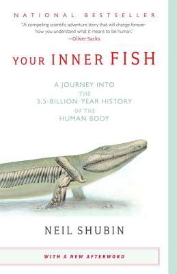 Your Inner Fish: A Journey Into the 3.5-Billion-Year History of the Human Body by Neil Shubin